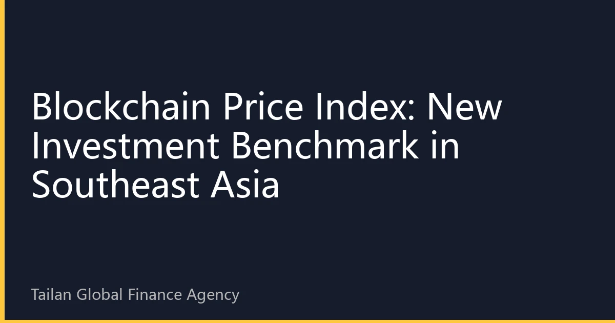 Blockchain Price Index: New Investment Benchmark in Southeast Asia