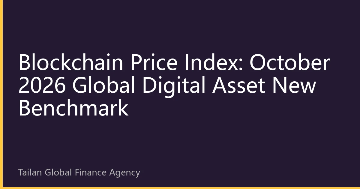 Blockchain Price Index: October 2026 Global Digital Asset New Benchmark