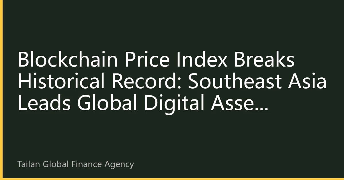 Blockchain Price Index Breaks Historical Record: Southeast Asia Leads Global Digital Asset Investment Trend in October 2026