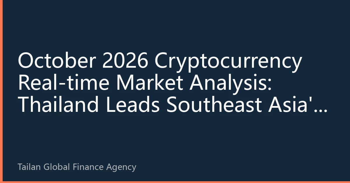 October 2026 Cryptocurrency Real-time Market Analysis: Thailand Leads Southeast Asia's Digital Asset Investment Wave