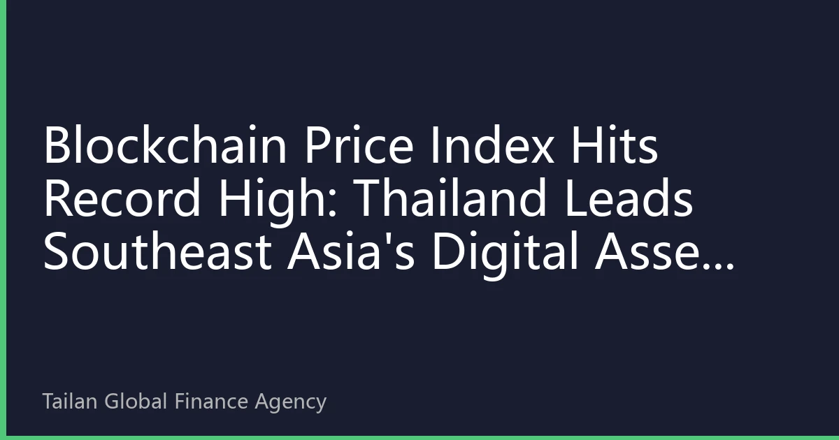 Blockchain Price Index Hits Record High: Thailand Leads Southeast Asia's Digital Asset Investment Landscape in October 2026
